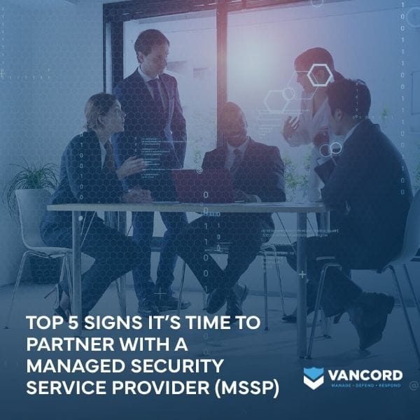 top 5 signs its time to partner with a managed security service provider mssp