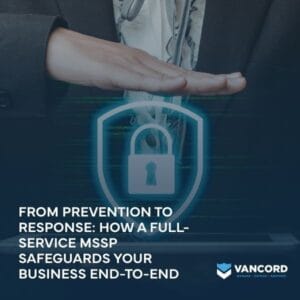 from prevention to response how a full service mssp safeguards your business end to end featured img