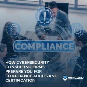 how cybersecurity consulting firms prepare you for compliance audits and certification featured img