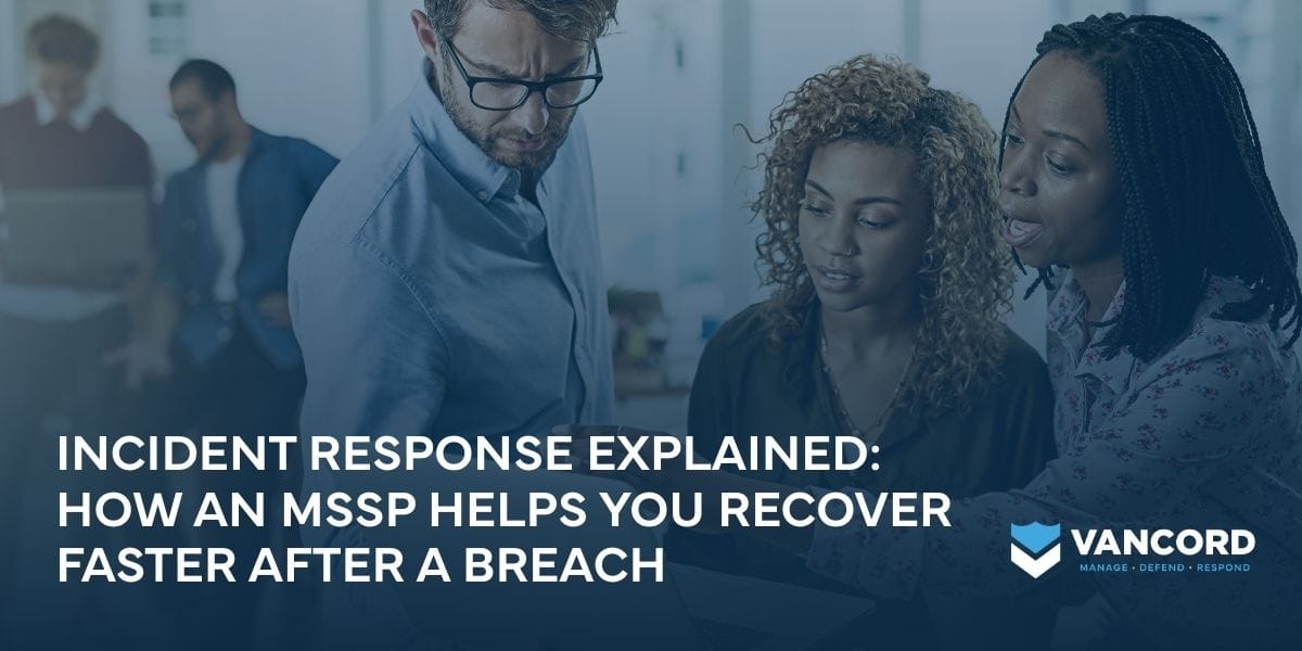 incident response explained how an mssp helps you recover faster after a breach incident response explained how an mssp helps you recover faster after a breach