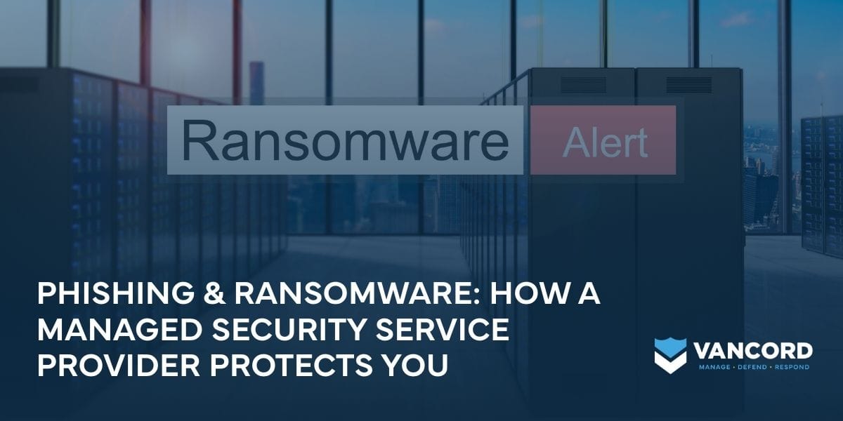 phishing and ransomware how a managed security service provider protects you phishing and ransomware how a managed security service provider protects you