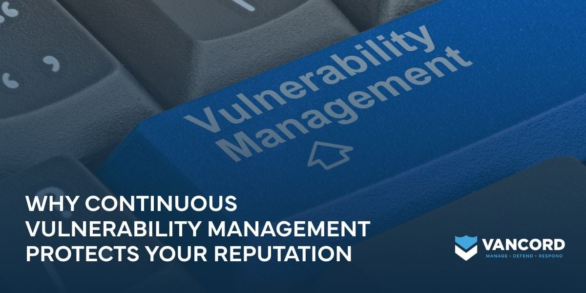 why continuous vulnerability management protects your reputation