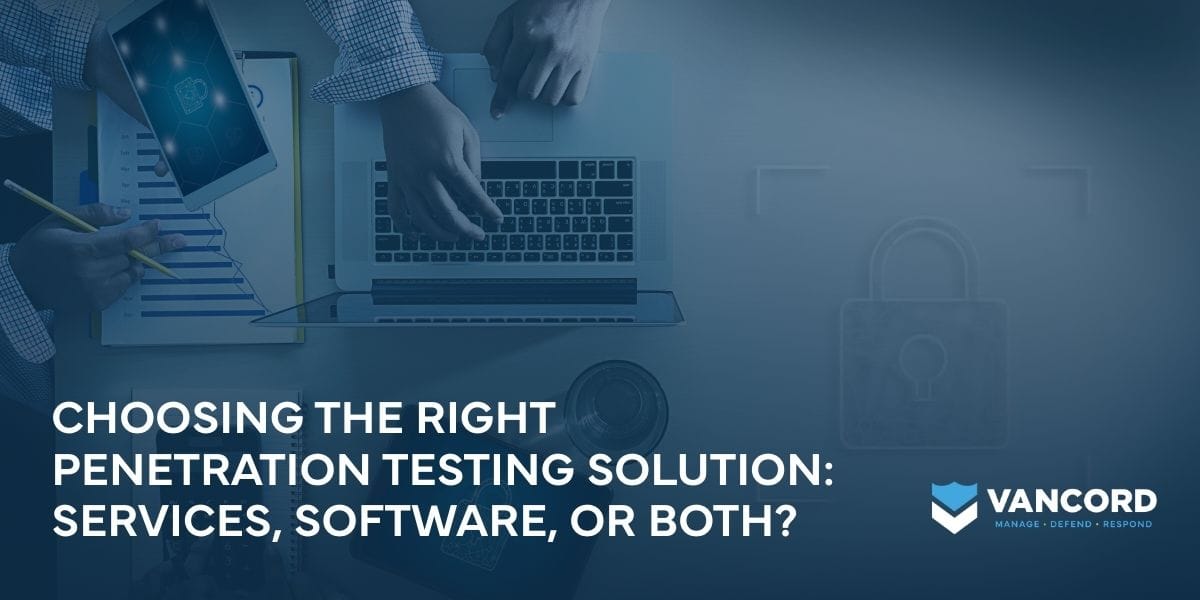 choosing the right penetration testing solution services software or both choosing the right penetration testing solution services software or both
