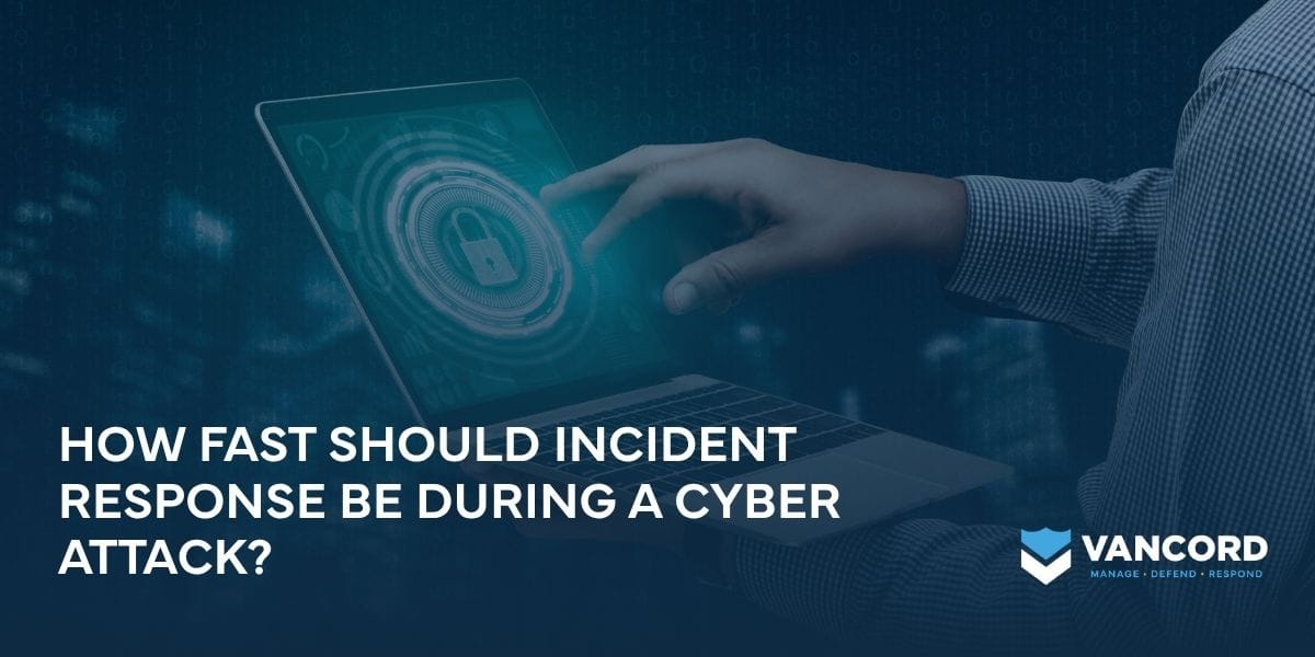 how fast should incident response be during a cyber attack how fast should incident response be during a cyber attack