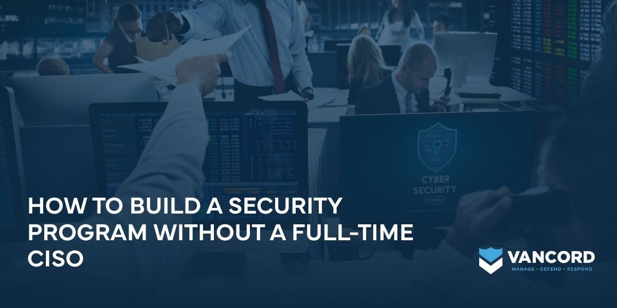 how to build a security program without a full time ciso