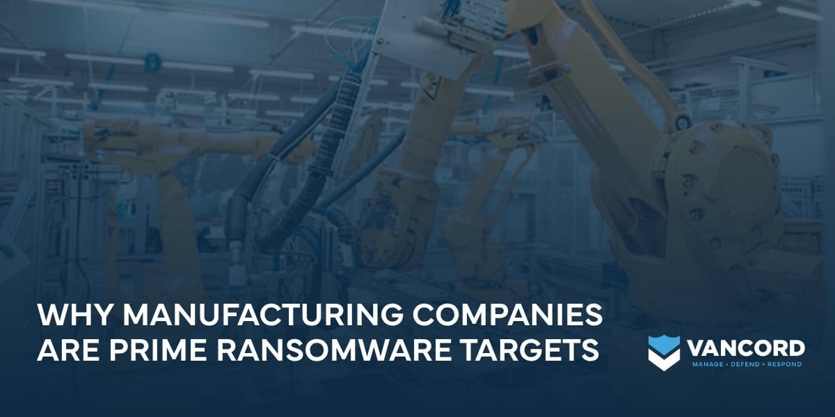 why manufacturing companies are prime ransomware targets why manufacturing companies are prime ransomware targets