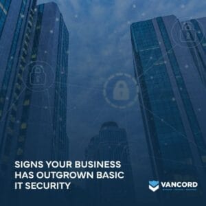 signs your business has outgrown basic it security featured img