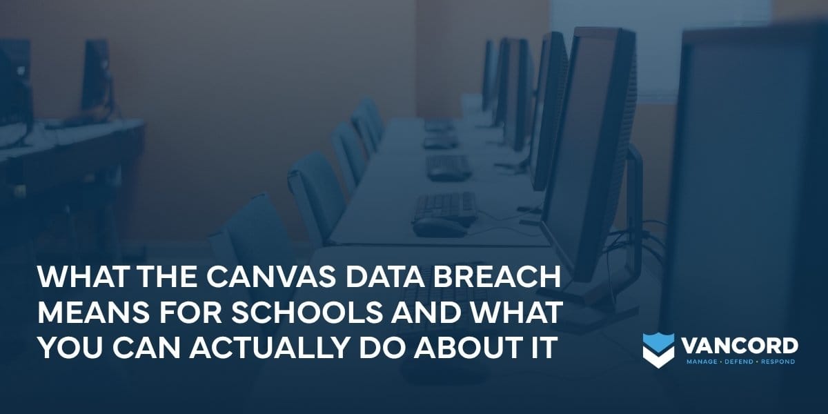what the canvas data breach means for schools and what you can actually do about it