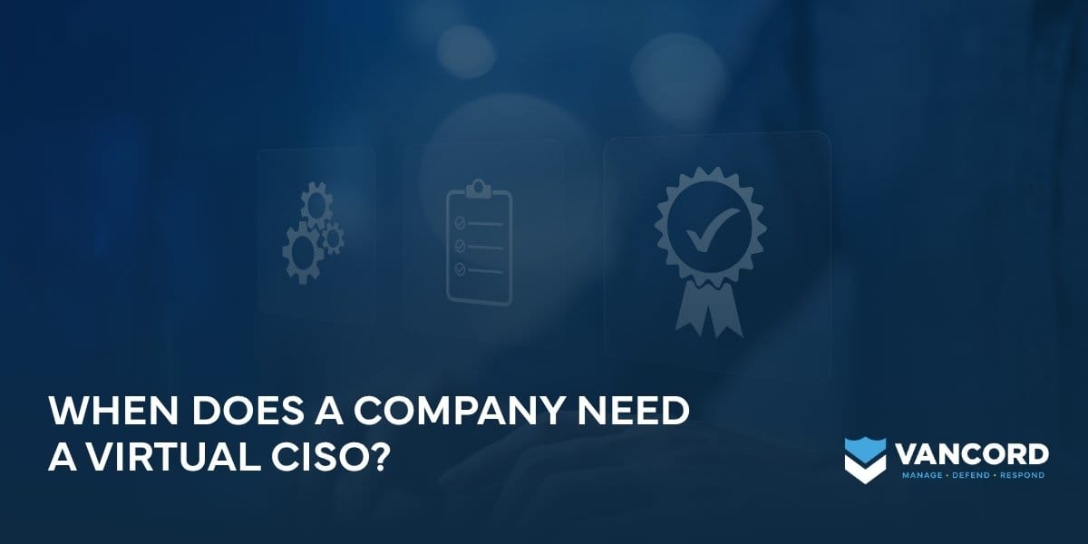 when does a company need a virtual ciso when does a company need a virtual ciso