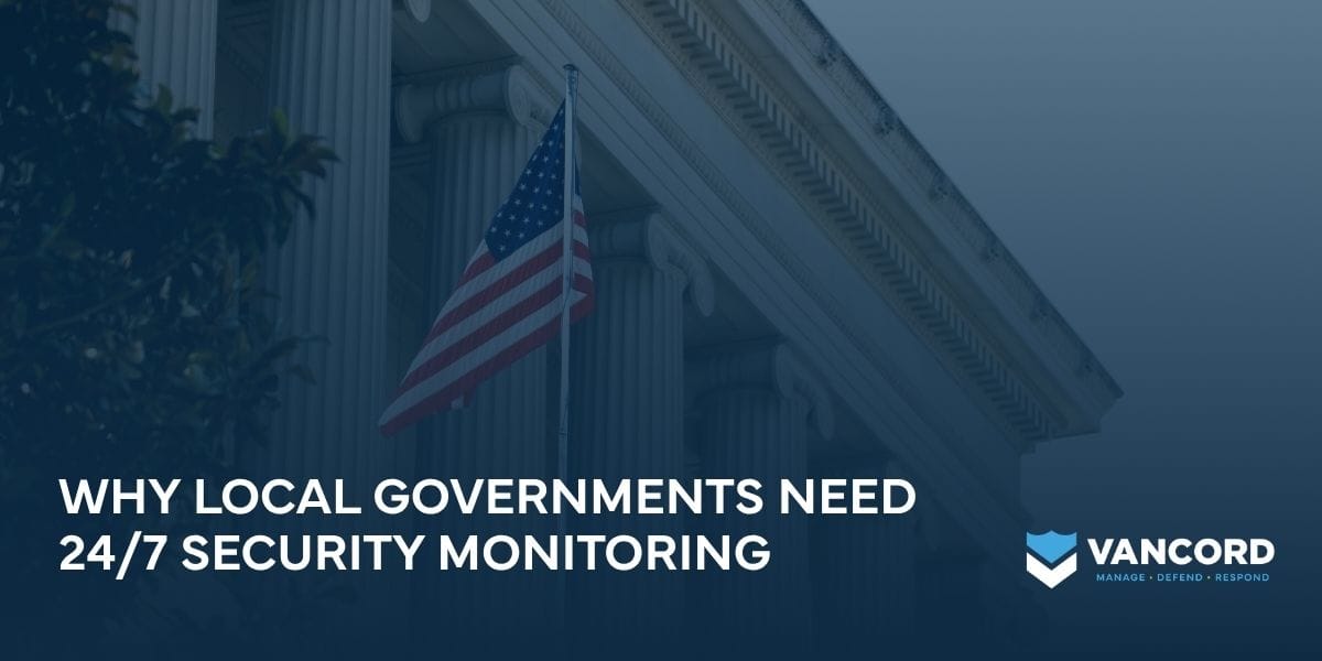 why local governments need 247 security monitoring why local governments need 24/7 security monitoring