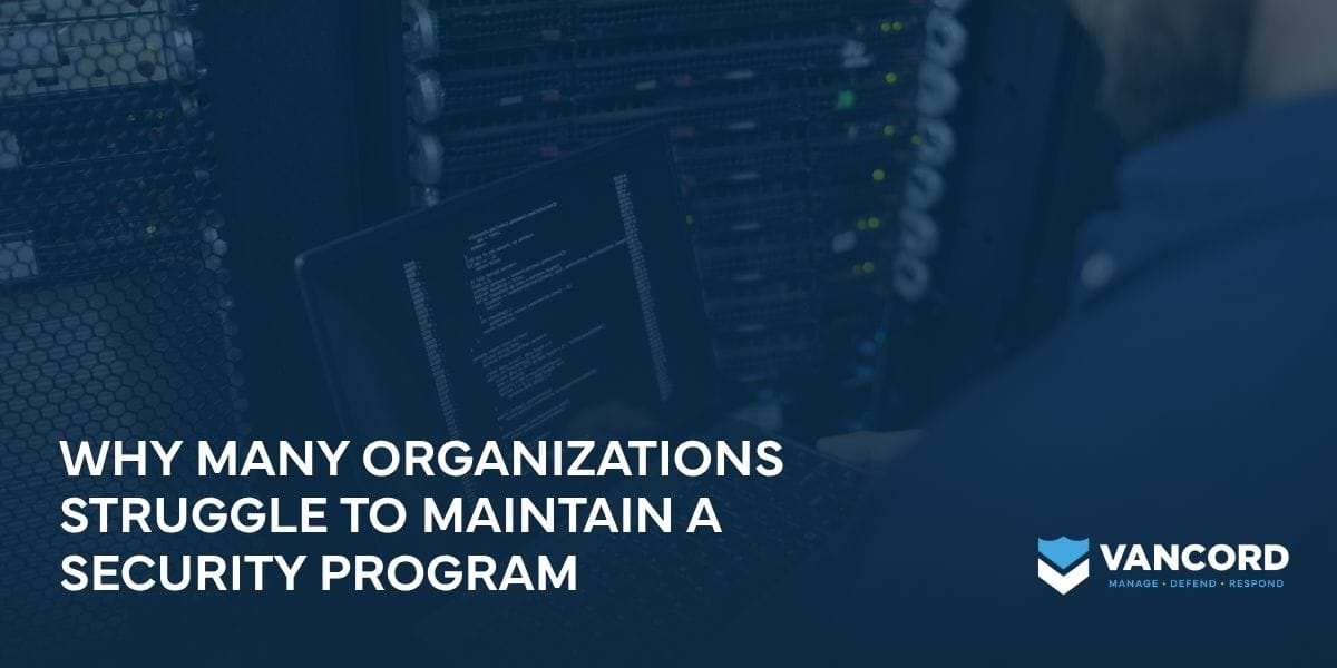 why many organizations struggle to maintain a security program