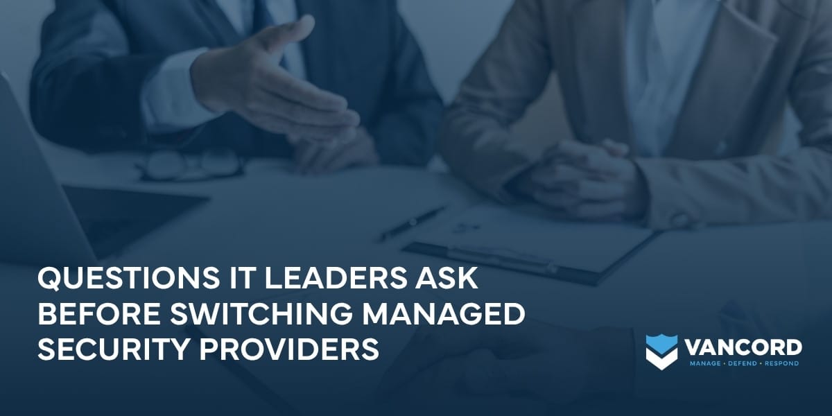 questions it leaders ask before switching managed security providers questions it leaders ask before switching managed security providers MSSP