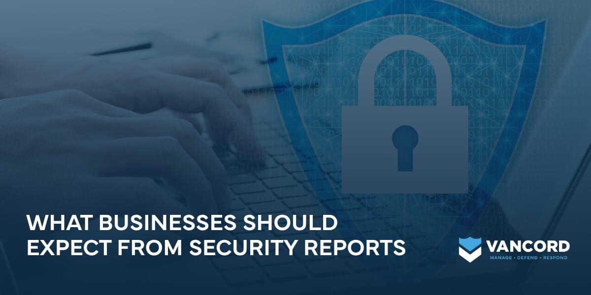 what businesses should expect from security reports what businesses should expect from security reports