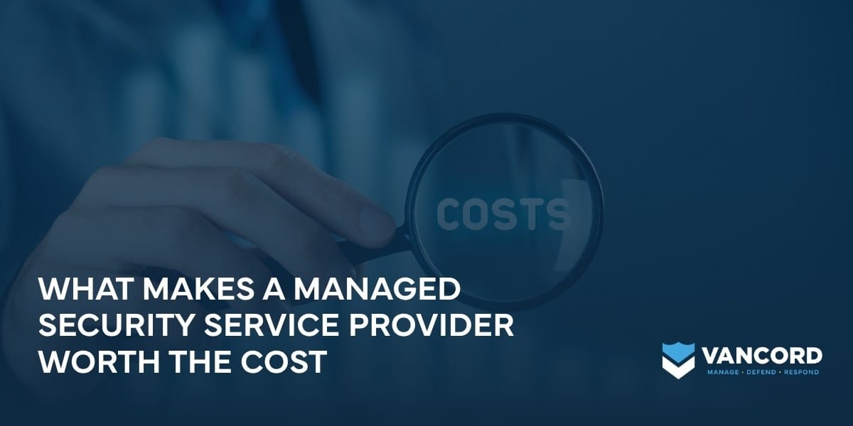 what makes a managed security service provider worth the cost what makes a managed security service provider worth the cost