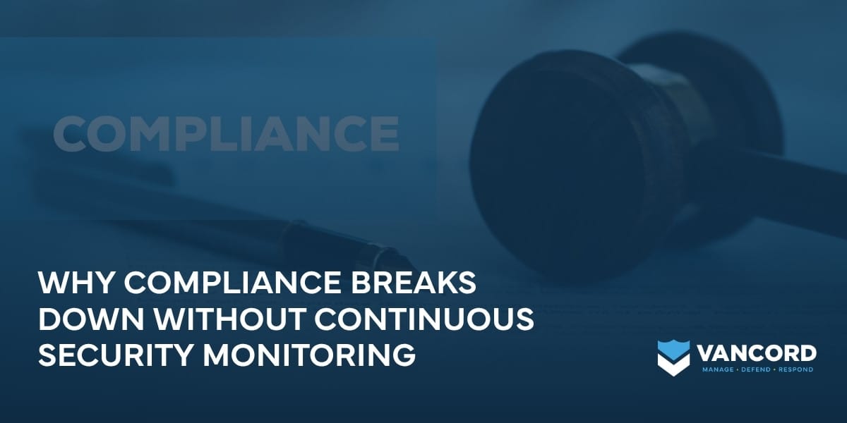 why compliance breaks down without continuous security monitoring why compliance breaks down without continuous security monitoring