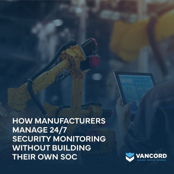 how manufacturers manage 247 security monitoring without building their own soc