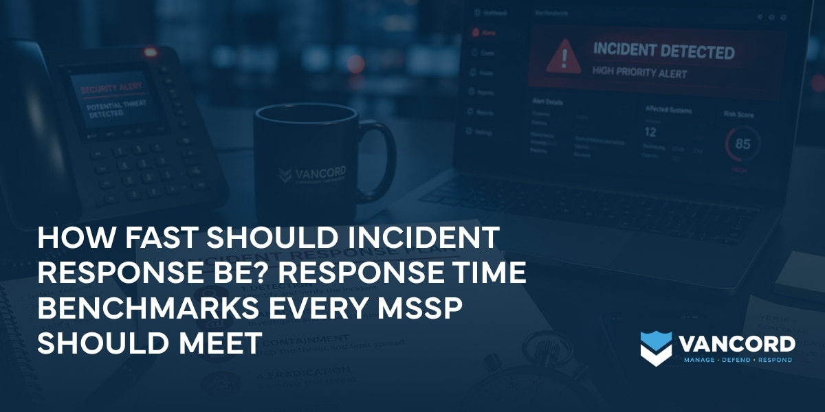 how fast should incident response be response time benchmarks every mssp should meet how fast should incident response be response time benchmarks every mssp should meet
