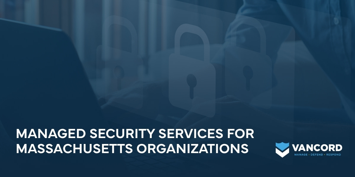 managed security services for massachusetts organizations managed security services for massachusetts organizations