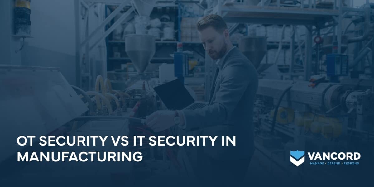 ot security vs it security in manufacturing ot security vs it security in manufacturing