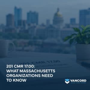 201 CMR 17.00: What Massachusetts Organizations Need to Know